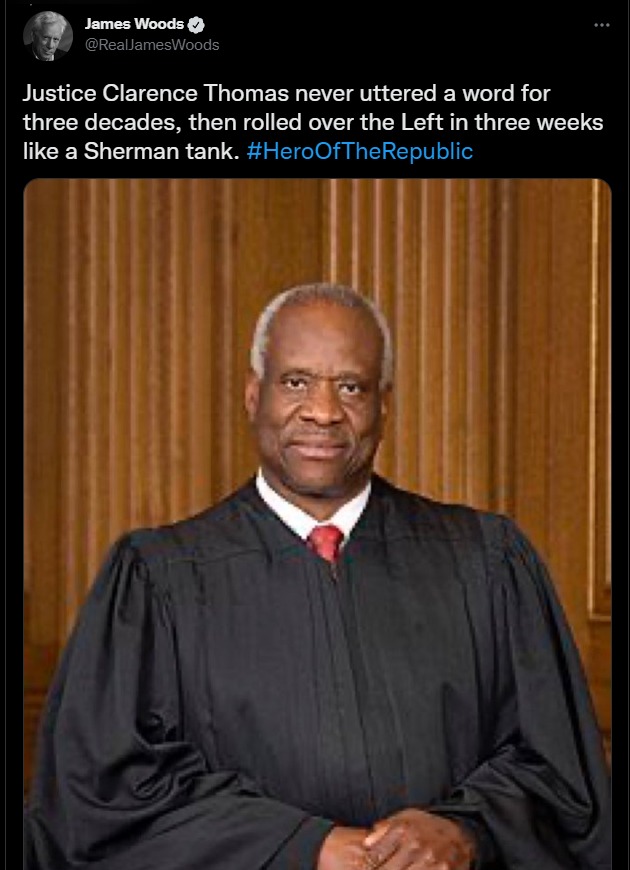 Justice Clarence Thomas never uttered a word for 3 decades, then rolled over the Left in three weeks like a Sherman tank. | image tagged in hero of the republic,clarence thomas,james woods,tweet,roe vs wade,roe vs hoes | made w/ Imgflip meme maker