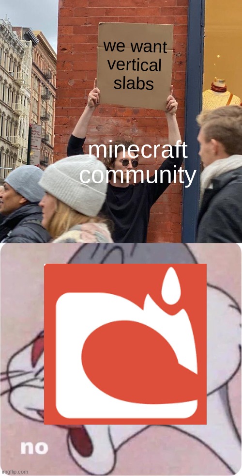 we all want this |  we want vertical slabs; minecraft community | image tagged in memes,guy holding cardboard sign,bugs bunny no | made w/ Imgflip meme maker