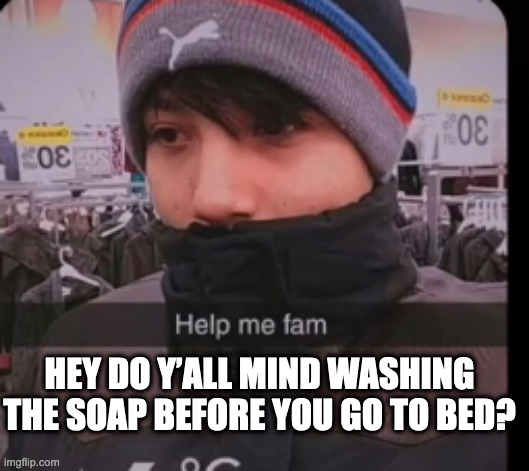 quackity | HEY DO Y’ALL MIND WASHING THE SOAP BEFORE YOU GO TO BED? | image tagged in quackity | made w/ Imgflip meme maker