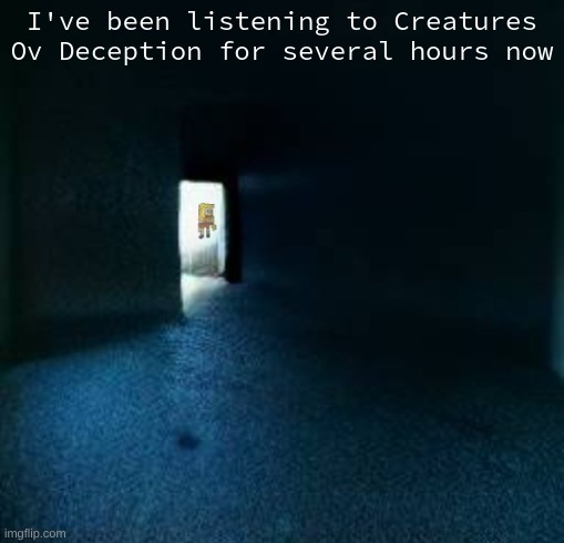 sugger boob in limnul spaesc | I've been listening to Creatures Ov Deception for several hours now | image tagged in sugger boob in limnul spaesc | made w/ Imgflip meme maker