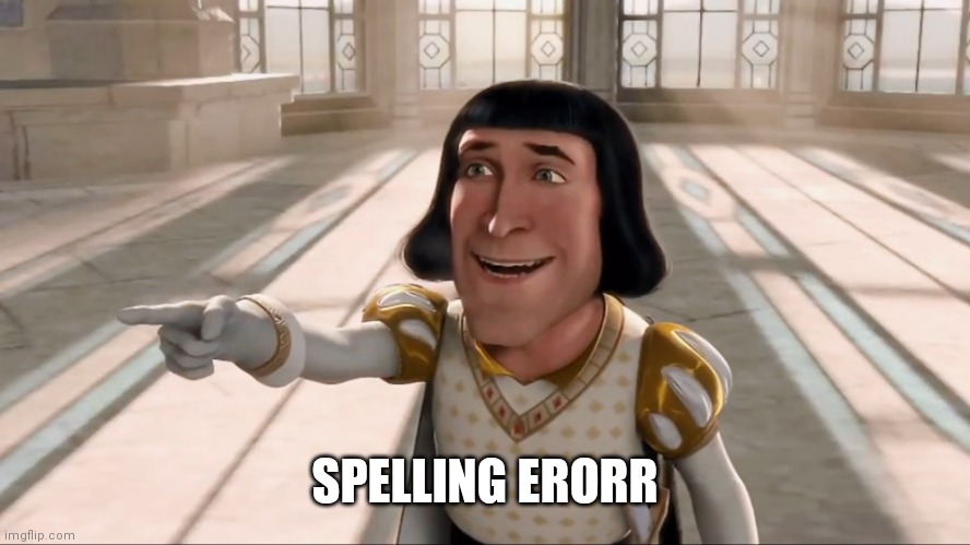 Farquaad Pointing | SPELLING ERORR | image tagged in farquaad pointing | made w/ Imgflip meme maker