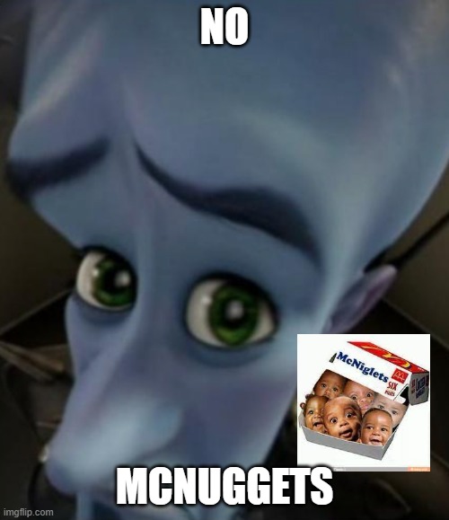 yeet | NO; MCNUGGETS | image tagged in no bitches | made w/ Imgflip meme maker
