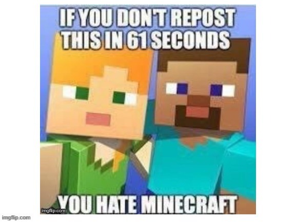repost | image tagged in minecraft,minecraft steve,repost week | made w/ Imgflip meme maker