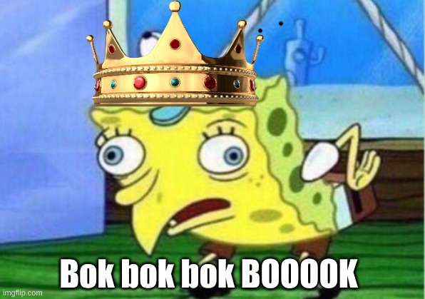 Mocking Spongebob Meme | Bok bok bok BOOOOK | image tagged in memes,mocking spongebob | made w/ Imgflip meme maker