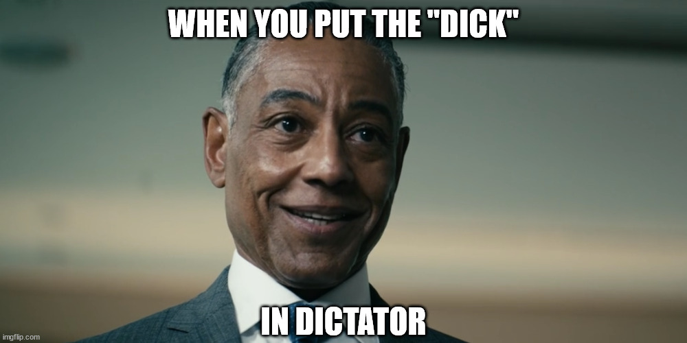 When you put the "dick" in dictator | WHEN YOU PUT THE "DICK"; IN DICTATOR | image tagged in the boys | made w/ Imgflip meme maker