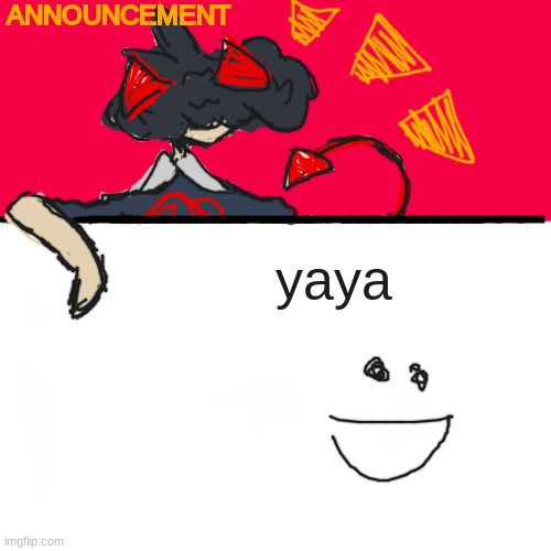 made a new announcement template! :D | yaya | image tagged in announcement | made w/ Imgflip meme maker