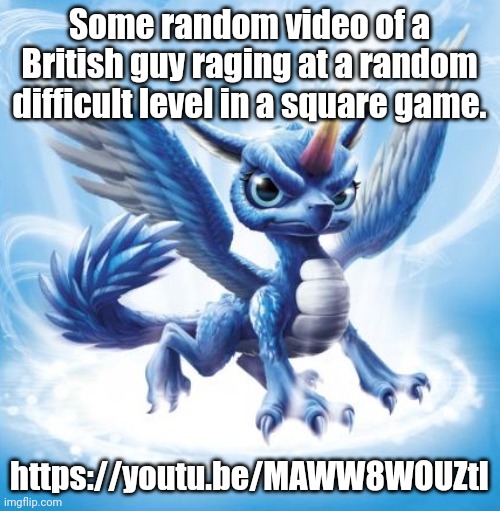 Yes, it's Smiffy777. | Some random video of a British guy raging at a random difficult level in a square game. https://youtu.be/MAWW8WOUZtI | image tagged in skylanders whirlwind,memes,geometry dash | made w/ Imgflip meme maker