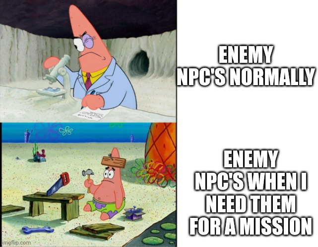 Smart Patrick vs Dumb Patrick | ENEMY NPC'S NORMALLY; ENEMY NPC'S WHEN I NEED THEM FOR A MISSION | image tagged in smart patrick vs dumb patrick | made w/ Imgflip meme maker