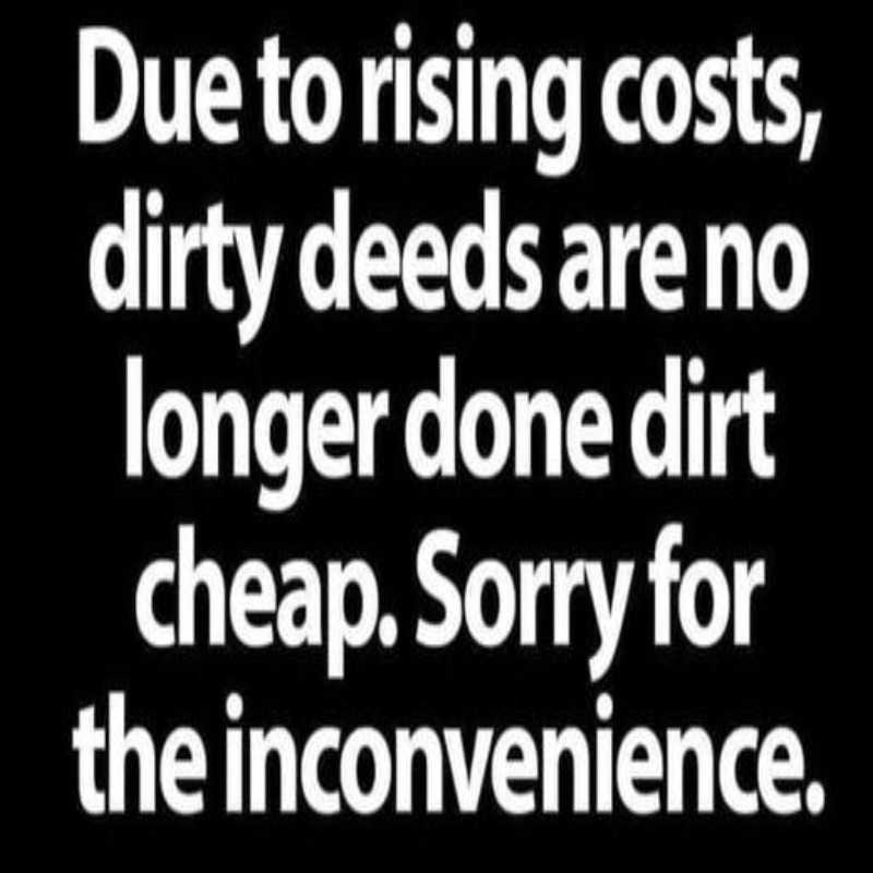 Due to rising costs, dirty deeds are no longer done dirt cheap. | image tagged in dirty deeds | made w/ Imgflip meme maker