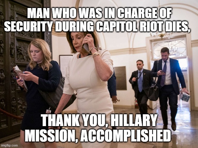 Convenient |  MAN WHO WAS IN CHARGE OF SECURITY DURING CAPITOL RIOT DIES, THANK YOU, HILLARY MISSION, ACCOMPLISHED | made w/ Imgflip meme maker