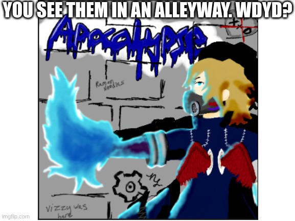 yes this is my art, btw | YOU SEE THEM IN AN ALLEYWAY. WDYD? | image tagged in devin,dabihawks kid,apocalypse,roleplay | made w/ Imgflip meme maker