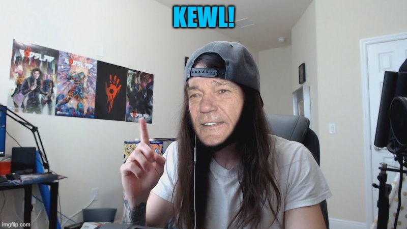 KEWL! | image tagged in kewlew 0 | made w/ Imgflip meme maker