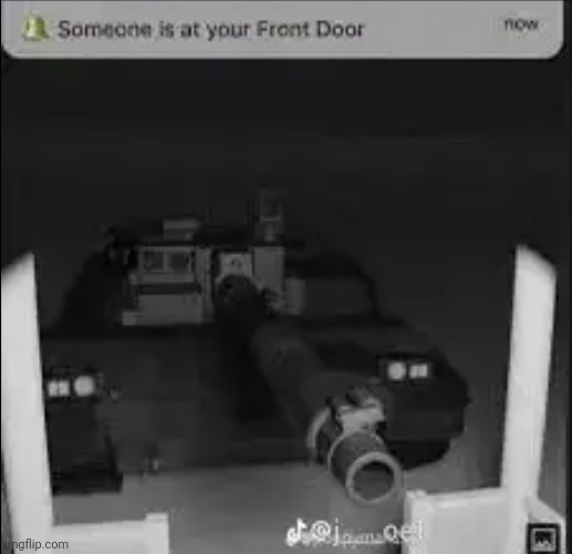 Someone is at your front door | image tagged in memes,tank | made w/ Imgflip meme maker