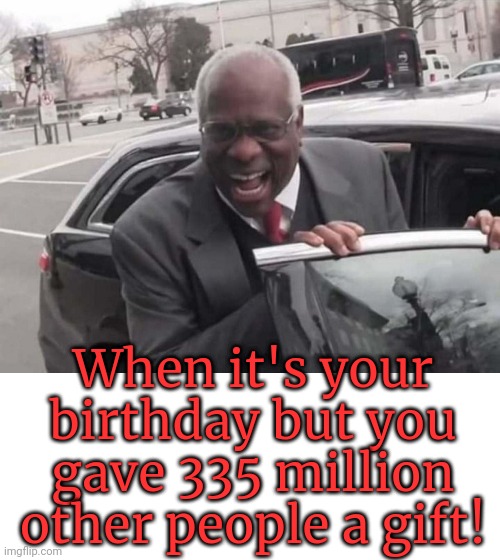 When it's your birthday but you gave 335 million other people a gift! | made w/ Imgflip meme maker