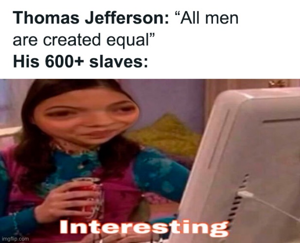 insert creative title here | image tagged in history,icarly,icarly interesting,thomas jefferson | made w/ Imgflip meme maker