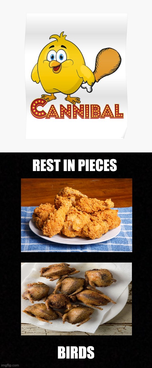 Bird cannibalism | REST IN PIECES; BIRDS | image tagged in blank,birds,bird,dark humor,memes,cannibalism | made w/ Imgflip meme maker
