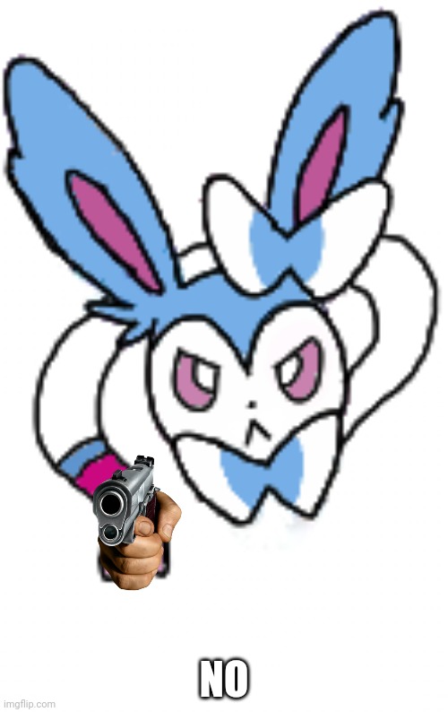 Sylveon (angry) | NO | image tagged in sylveon angry | made w/ Imgflip meme maker