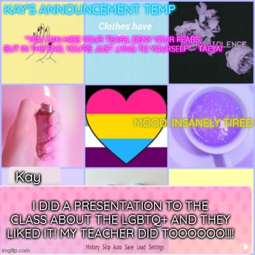 HOLY S--T I ACTUALLY DID IT! BOOM BABY! | I DID A PRESENTATION TO THE CLASS ABOUT THE LGBTQ+ AND THEY LIKED IT! MY TEACHER DID TOOOOOO!!!! | image tagged in kay's template | made w/ Imgflip meme maker