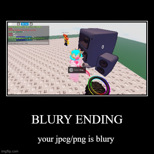 roblox blury endingr | image tagged in funny,demotivationals,roblox | made w/ Imgflip demotivational maker