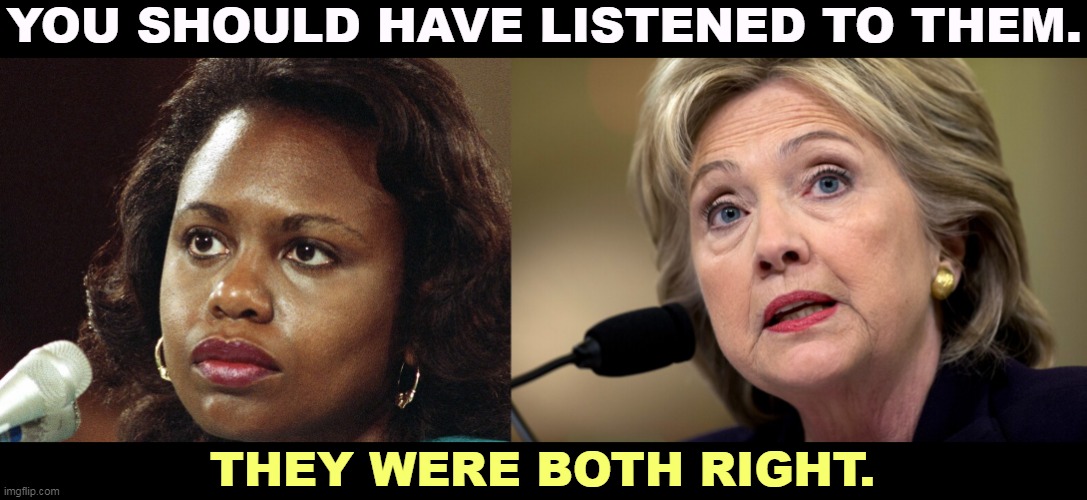 YOU SHOULD HAVE LISTENED TO THEM. THEY WERE BOTH RIGHT. | image tagged in women,talk,listen,truth,hillary clinton | made w/ Imgflip meme maker