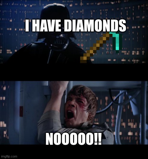 diamonds |  I HAVE DIAMONDS; NOOOOO!! | image tagged in memes,star wars no | made w/ Imgflip meme maker