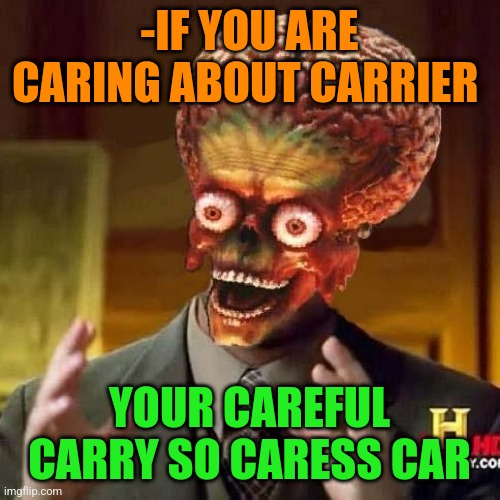 -Under palm of wonderful man. |  -IF YOU ARE CARING ABOUT CARRIER; YOUR CAREFUL CARRY SO CARESS CAR | image tagged in aliens 6,we don't care,how about no bear,car,upvote if you agree,carefully he's a hero | made w/ Imgflip meme maker
