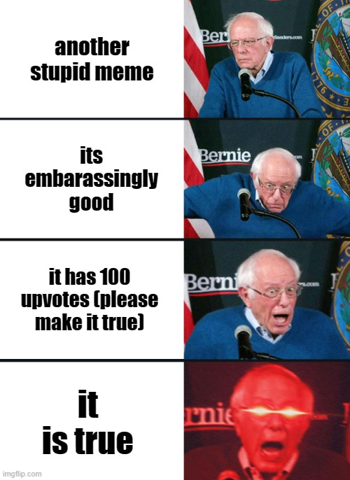 upvote for a cookie :) | another stupid meme; its embarassingly good; it has 100 upvotes (please make it true); it is true | image tagged in bernie sanders reaction nuked | made w/ Imgflip meme maker