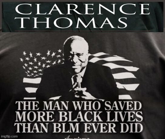 Clarence THOMAS saved more BLACKs than BLM | image tagged in baby killers,democrat men aren't,liberals,evil,biden | made w/ Imgflip meme maker