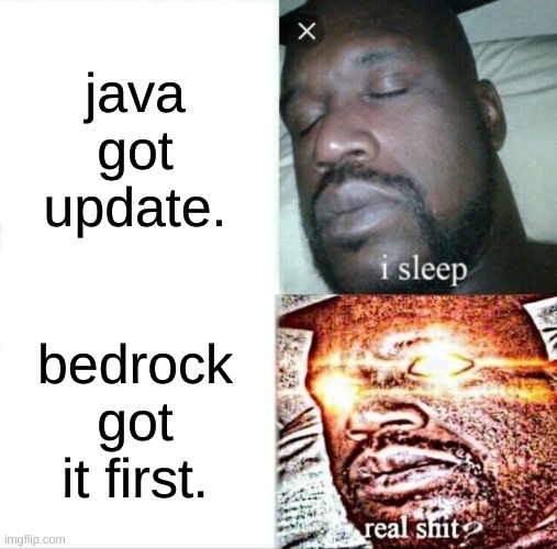 Sleeping Shaq |  java got update. bedrock got it first. | image tagged in memes,sleeping shaq | made w/ Imgflip meme maker