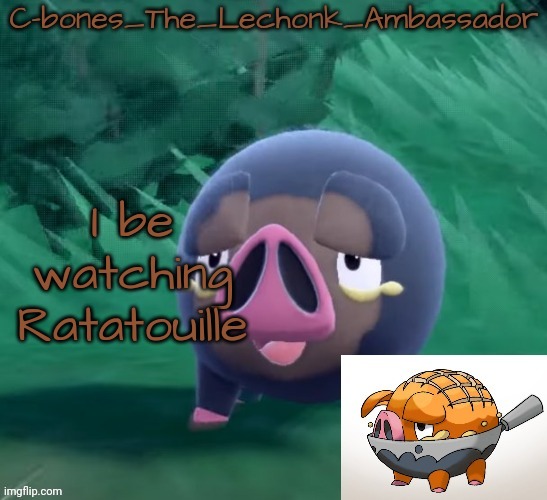 A classic | I be watching Ratatouille | image tagged in lechonk | made w/ Imgflip meme maker