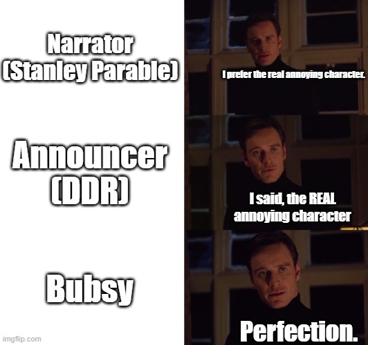 who's the most annoying | Narrator (Stanley Parable); I prefer the real annoying character. Announcer (DDR); I said, the REAL annoying character; Bubsy; Perfection. | image tagged in perfection,stanley parable,ddr,bubsy | made w/ Imgflip meme maker