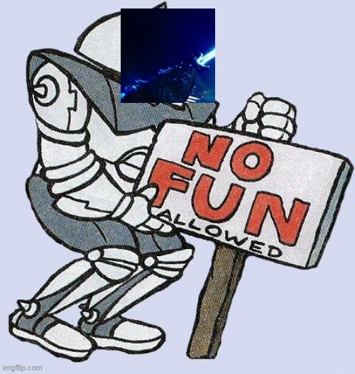 Kaijufanatic19 In A Nutshell | image tagged in no fun allowed,kaijufanatic19,deviantart,no fun,allowed,fun | made w/ Imgflip meme maker