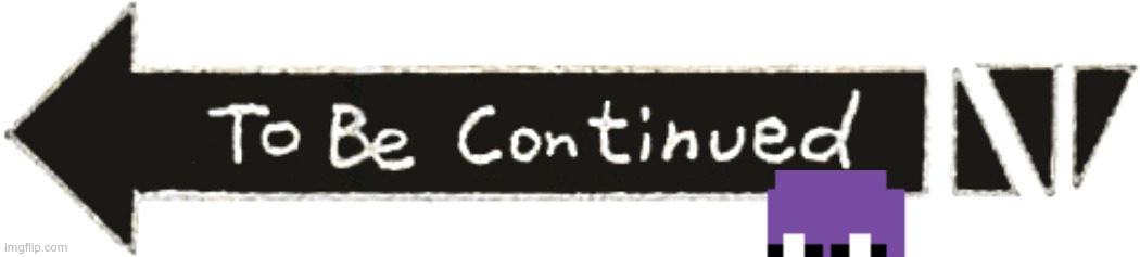 To be continued Jojo's bizarre | image tagged in to be continued jojo's bizarre | made w/ Imgflip meme maker