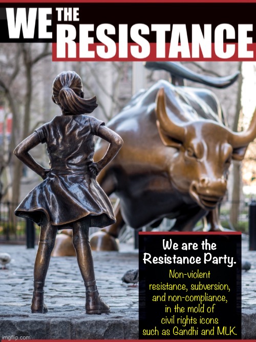 Resistance is our name. Resistance is our game! | We are the Resistance Party. Non-violent resistance, subversion, and non-compliance, in the mold of civil rights icons such as Gandhi and MLK. | image tagged in we the resistance blank template,resistance,is,our,name,resistance is our game | made w/ Imgflip meme maker