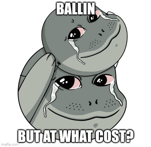 TheRussianBadger | BALLIN; BUT AT WHAT COST? | image tagged in therussianbadger | made w/ Imgflip meme maker
