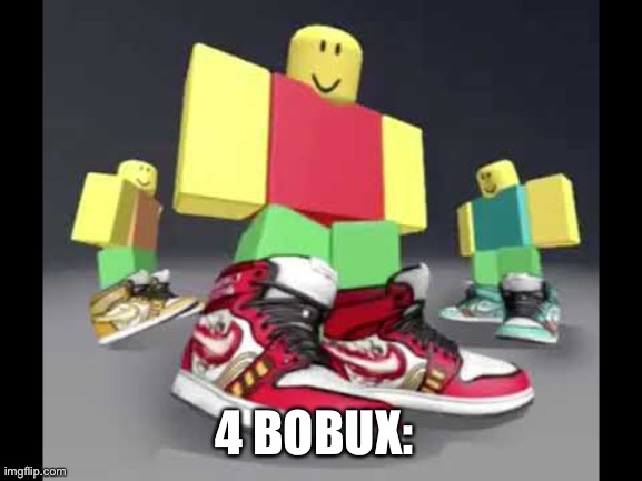 Roblox Drip | 4 BOBUX: | image tagged in roblox drip | made w/ Imgflip meme maker