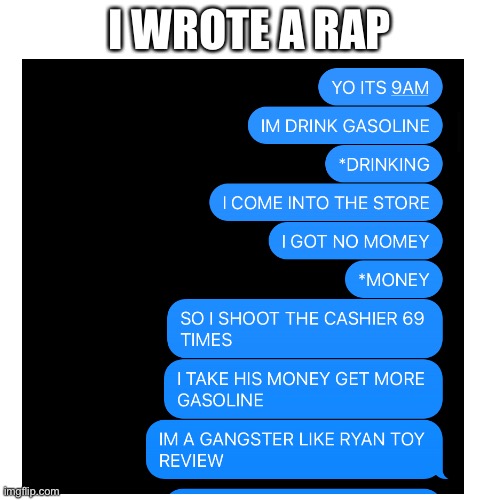 if this gets 1 upvote, I will make it a real song | I WROTE A RAP | image tagged in rap,joke,idk,im gay for ur mum | made w/ Imgflip meme maker