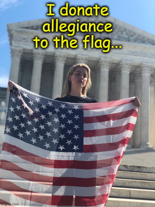 The Amber Heard Donate/ Pledge Lie |  I donate 
allegiance to the flag... | image tagged in amber heard,donate,pledge,johnny depp,amber turd,american flag | made w/ Imgflip meme maker