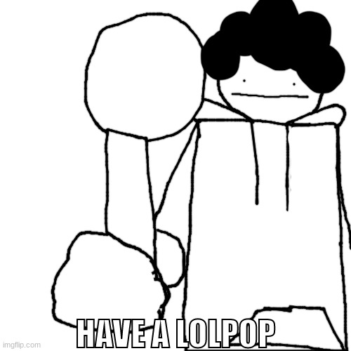 ' | HAVE A LOLPOP | made w/ Imgflip meme maker