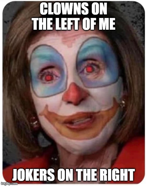 Queen Clown | CLOWNS ON THE LEFT OF ME; JOKERS ON THE RIGHT | image tagged in queen clown | made w/ Imgflip meme maker