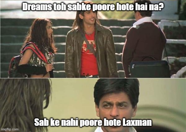 Dreams and Real Life | Dreams toh sabke poore hote hai na? Sab ke nahi poore hote Laxman | image tagged in sabki nahi hoti laxman | made w/ Imgflip meme maker