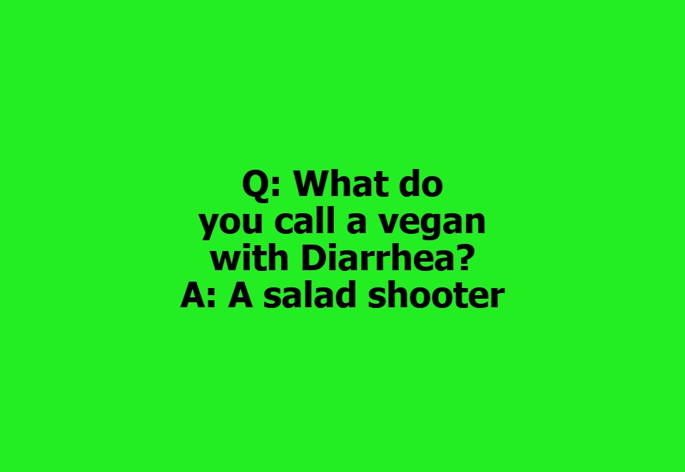 What do you call a vegan with Diarrhea? | Q: What do you call a vegan with Diarrhea?
A: A salad shooter | image tagged in vegans,veganism,vegan,bad hunters,diarrhea,hershey squirts | made w/ Imgflip meme maker