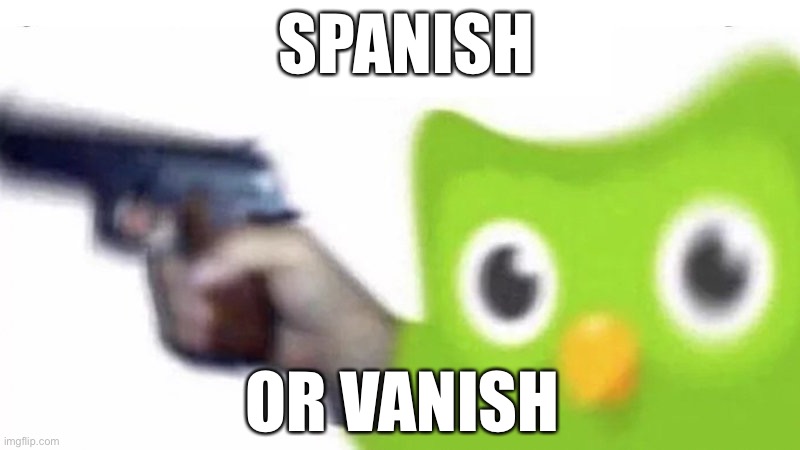 duolingo gun | SPANISH OR VANISH | image tagged in duolingo gun | made w/ Imgflip meme maker