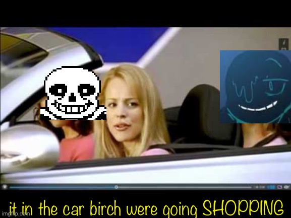Get in the car loser | it in the car birch were going SHOPPING | image tagged in get in the car loser | made w/ Imgflip meme maker
