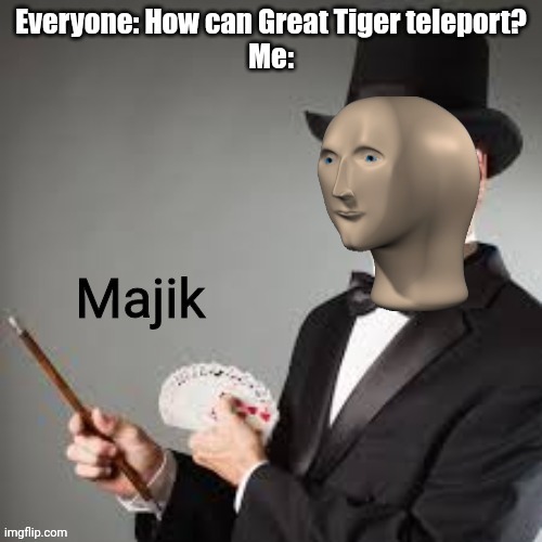 Magic 100 | Everyone: How can Great Tiger teleport?
Me: | image tagged in majik,punch out | made w/ Imgflip meme maker