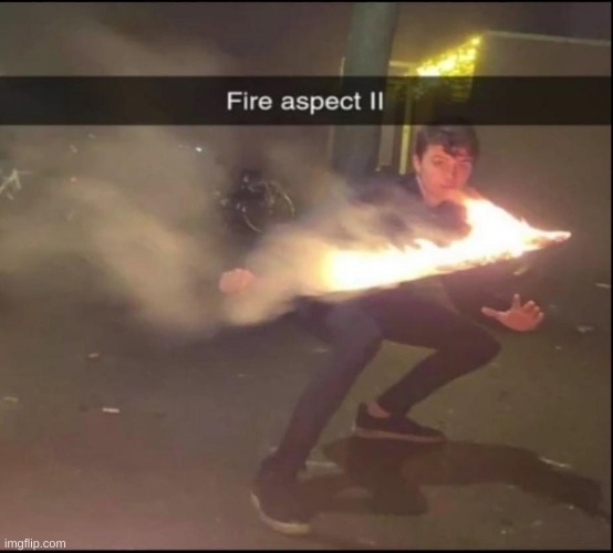 Fire Aspect II | image tagged in fire aspect | made w/ Imgflip meme maker