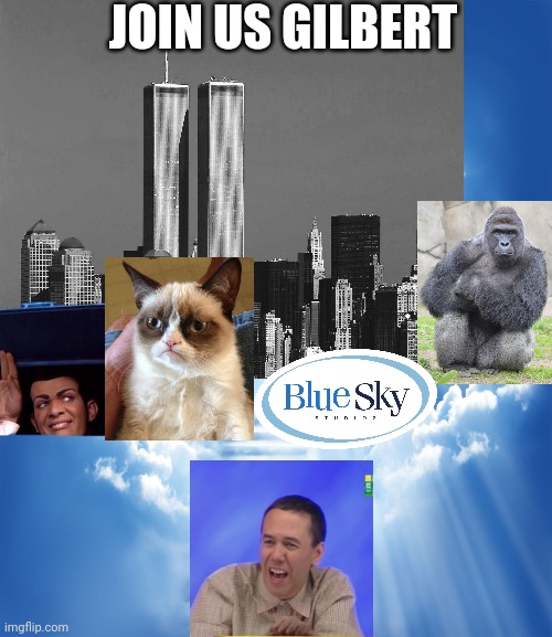 I know it's a little late but... |  JOIN US GILBERT | image tagged in robbie rotten,grumpy cat,twin towers,harambe,blue sky | made w/ Imgflip meme maker
