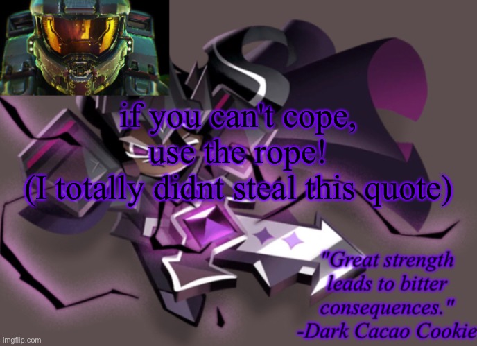 my 6th announcement temp | if you can't cope, use the rope!
(I totally didnt steal this quote) | image tagged in my 6th announcement temp | made w/ Imgflip meme maker