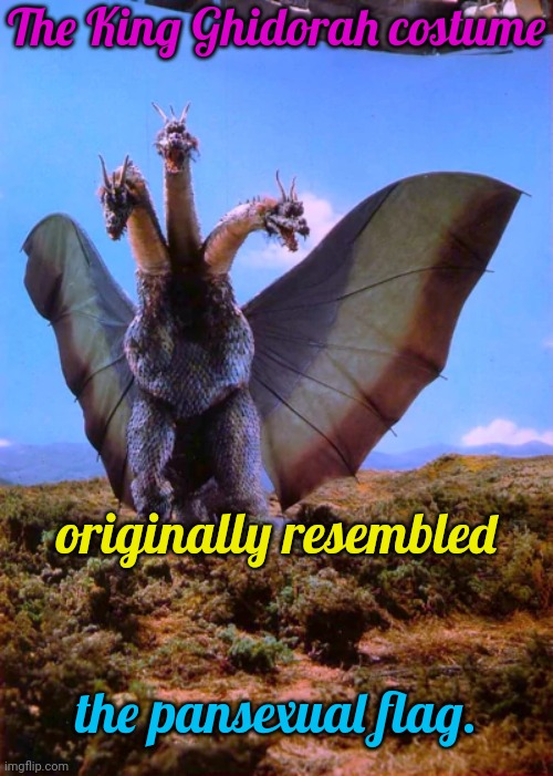 In the end, Ghidorah was changed into a golden dragon. |  The King Ghidorah costume; originally resembled; the pansexual flag. | image tagged in ghidorah,classic movies,lgbt,meanwhile in japan,colossal kaiju combat | made w/ Imgflip meme maker