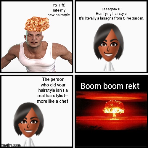 A thing I made: Roasting someone's hairstyle lasagna | Yo Tiff, rate my new hairstyle. Lasagna/10
Horrifying hairstyle 
It's literally a lasagna from Olive Garden. The person who did your hairsty | image tagged in grid 4x4,roasts,memes,lasagna,hairstyle,rare insult | made w/ Imgflip meme maker